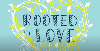 Rooted in Love